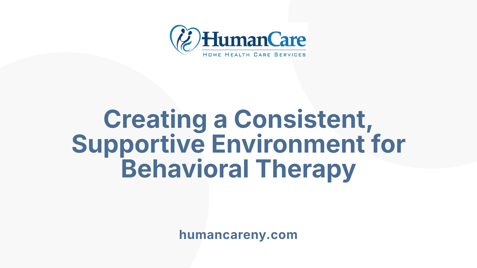 Creating a Consistent, Supportive Environment for Behavioral Therapy