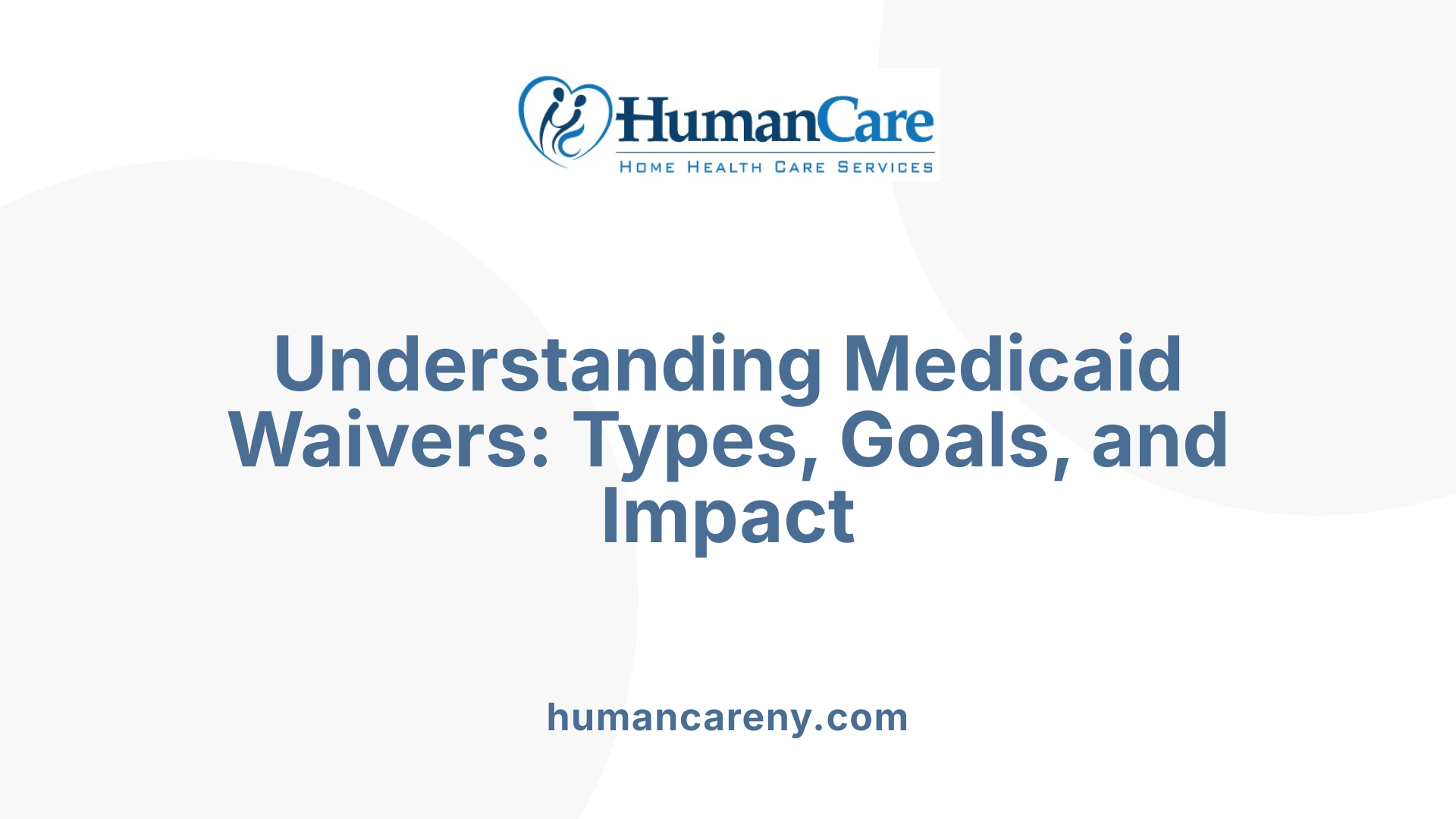 Understanding Medicaid Waivers: Types, Goals, and Impact