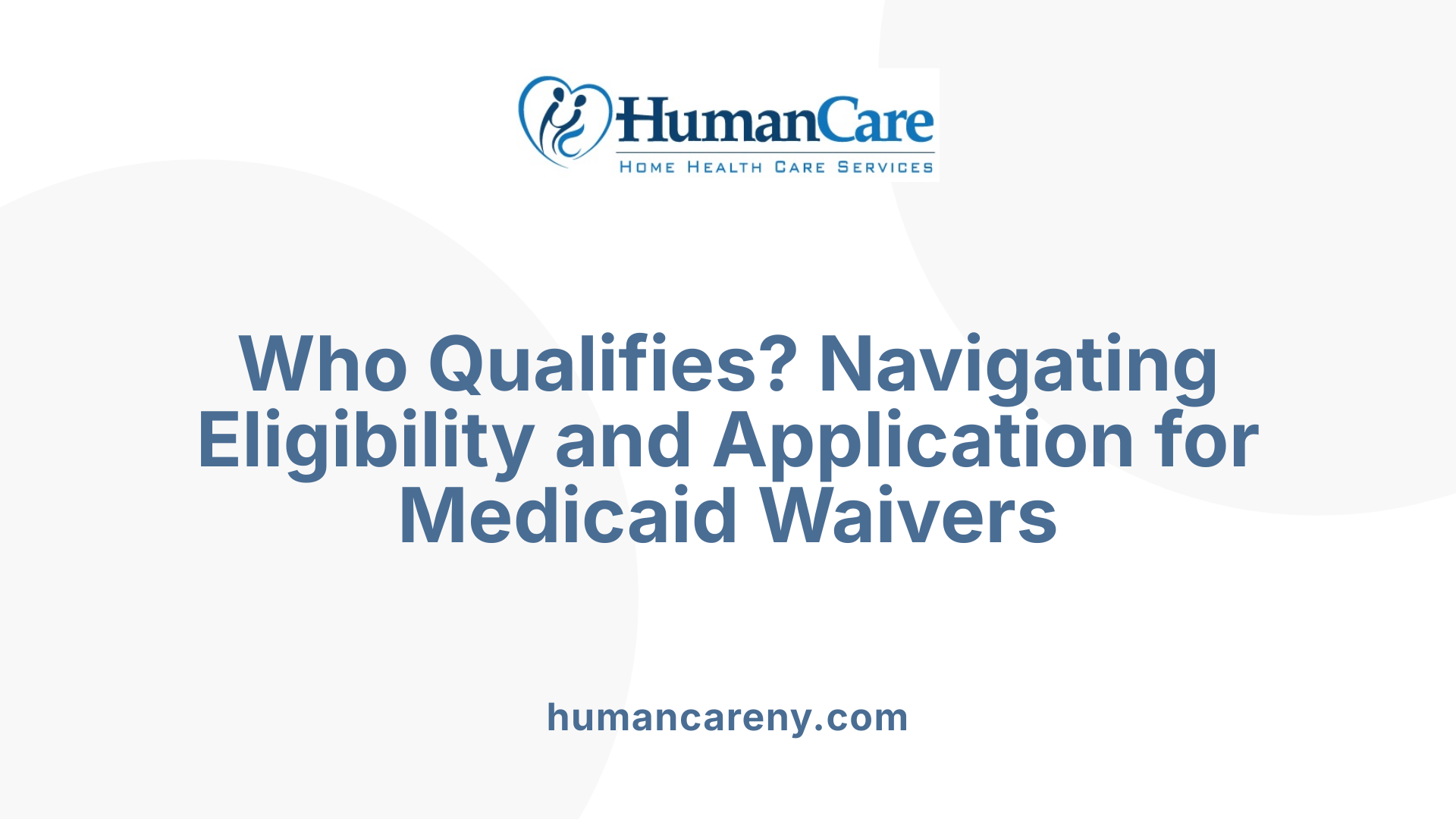 Who Qualifies? Navigating Eligibility and Application for Medicaid Waivers