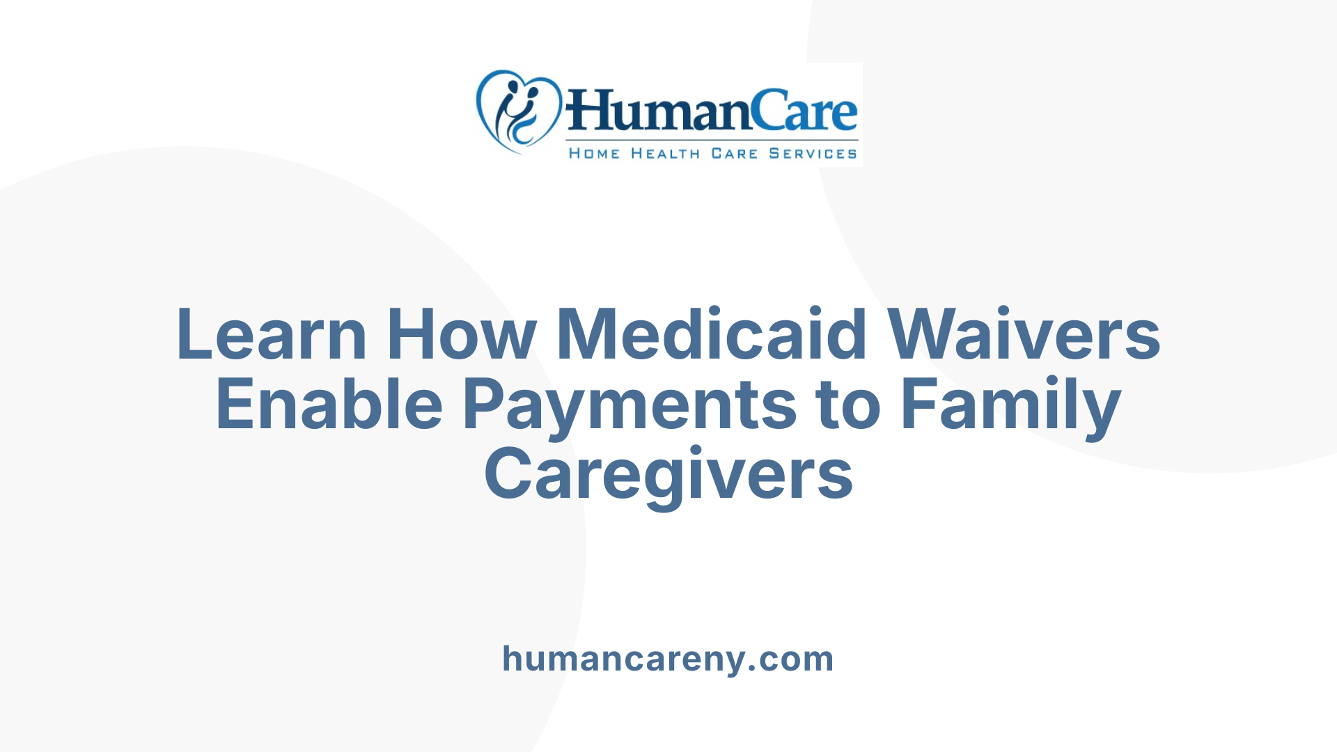 Learn How Medicaid Waivers Enable Payments to Family Caregivers