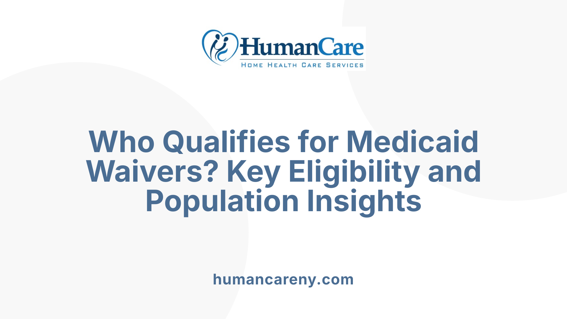 Who Qualifies for Medicaid Waivers? Key Eligibility and Population Insights