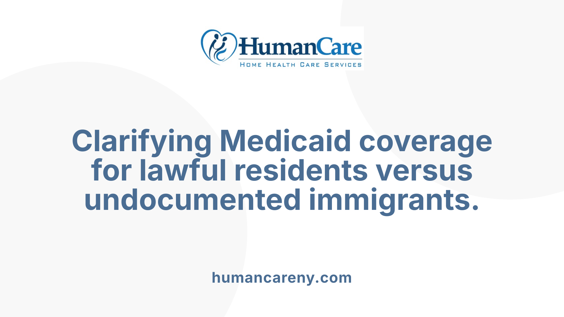 Clarifying Medicaid coverage for lawful residents versus undocumented immigrants.