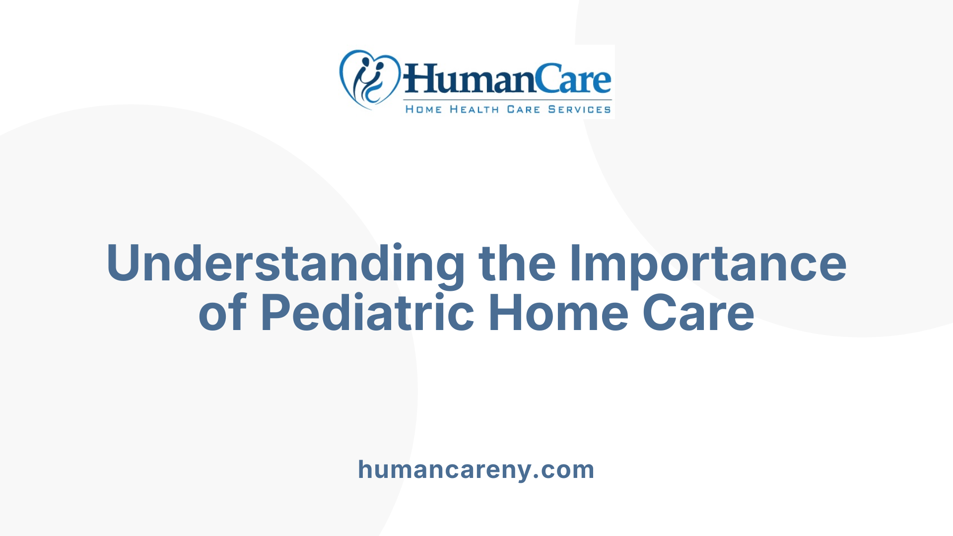 Understanding the Importance of Pediatric Home Care