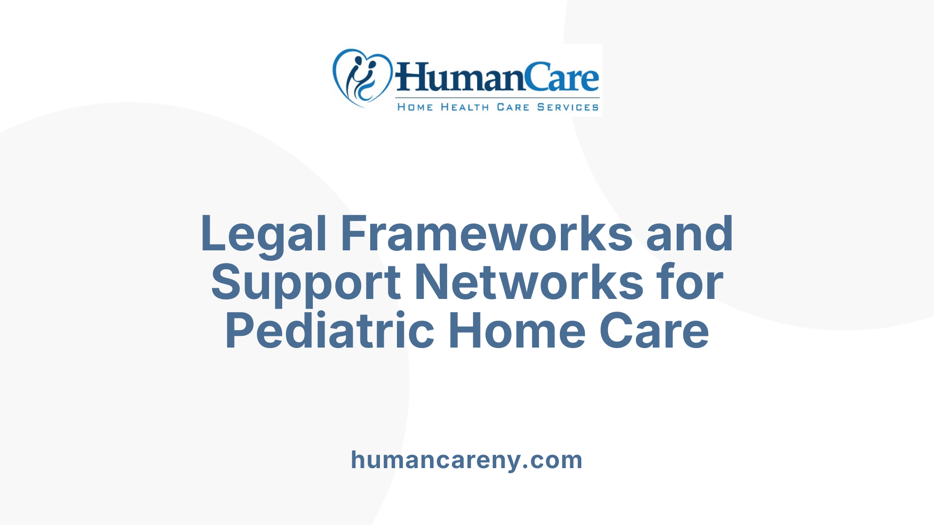 Legal Frameworks and Support Networks for Pediatric Home Care