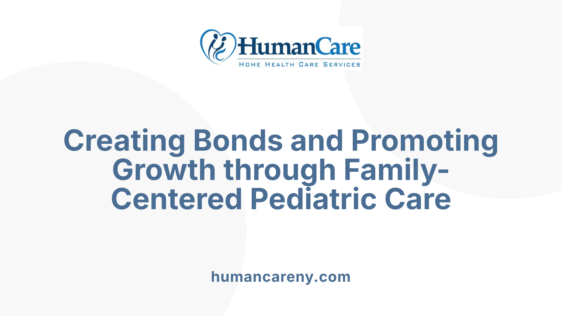Creating Bonds and Promoting Growth through Family-Centered Pediatric Care