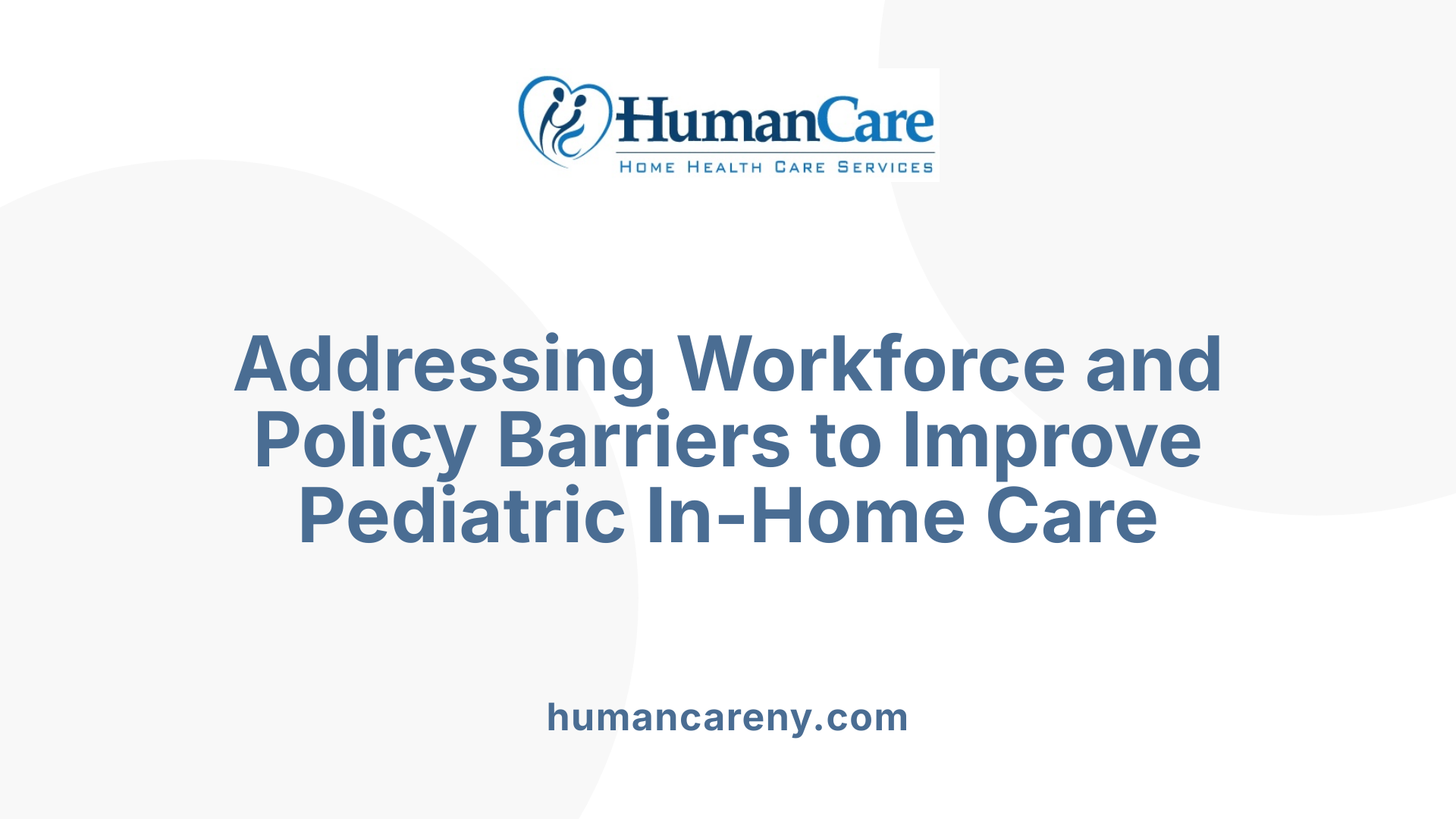 Addressing Workforce and Policy Barriers to Improve Pediatric In-Home Care