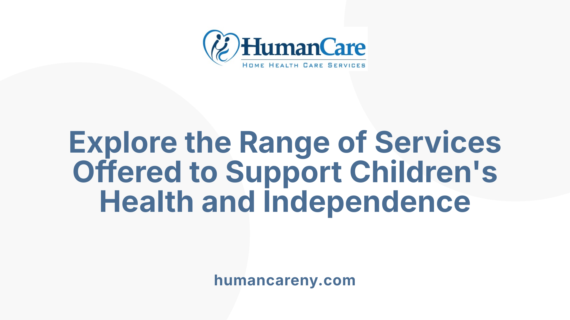 Explore the Range of Services Offered to Support Children's Health and Independence
