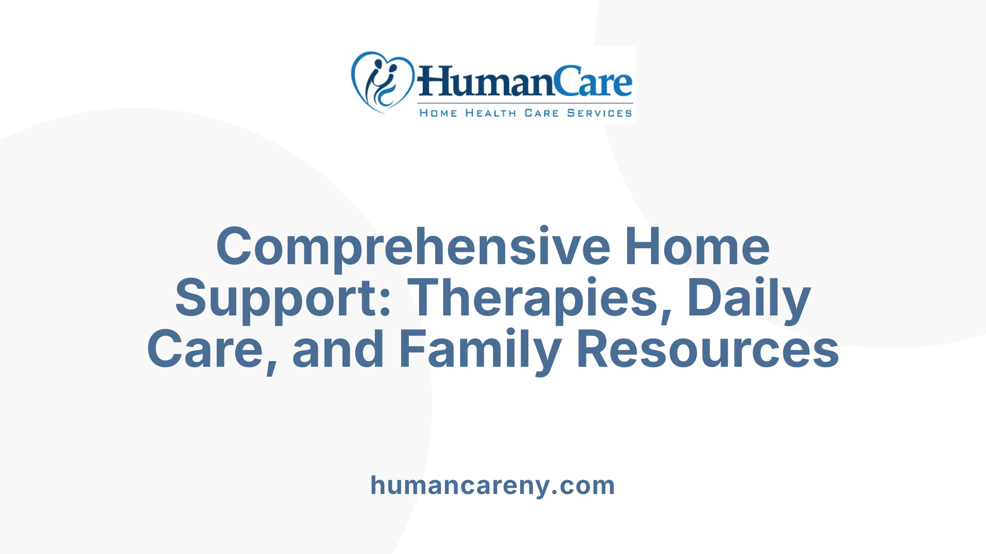 Comprehensive Home Support: Therapies, Daily Care, and Family Resources