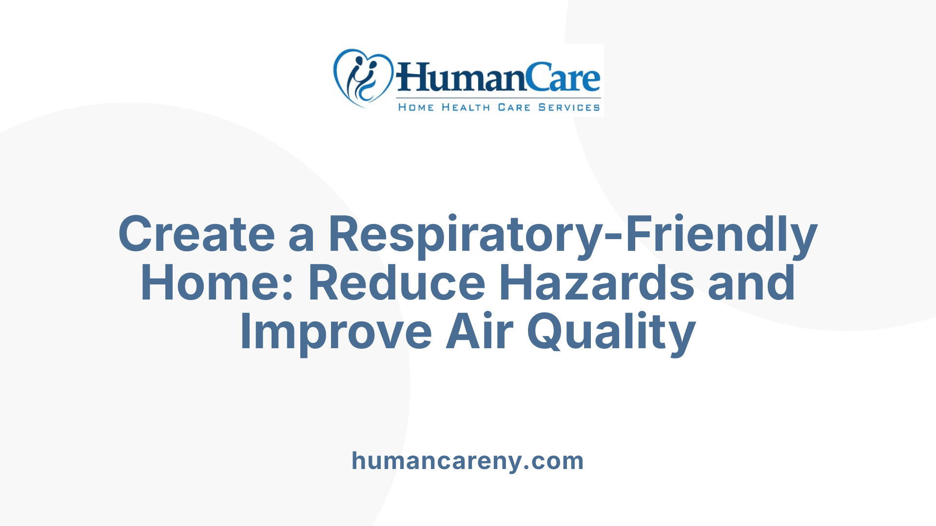 Create a Respiratory-Friendly Home: Reduce Hazards and Improve Air Quality