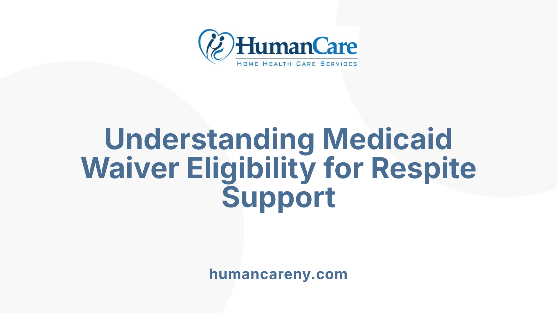 Understanding Medicaid Waiver Eligibility for Respite Support