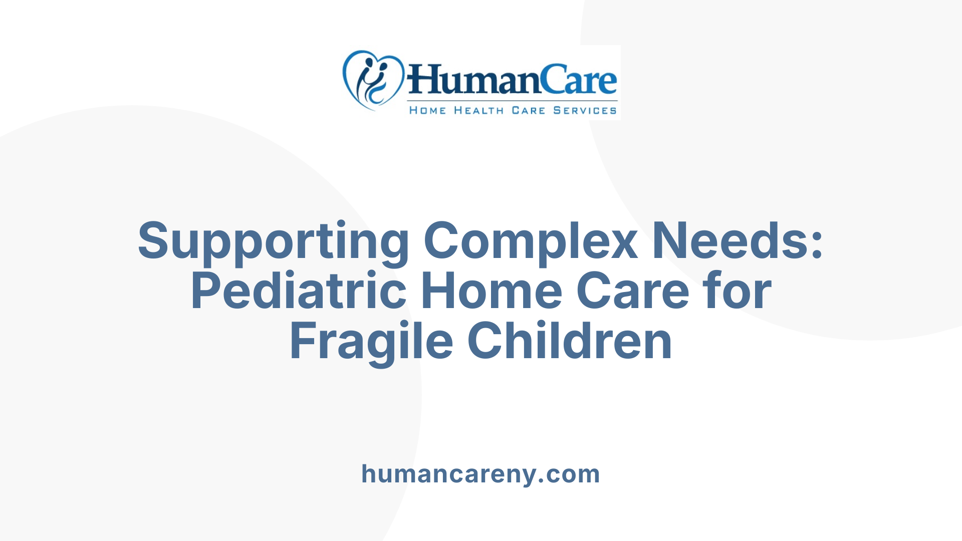 Supporting Complex Needs: Pediatric Home Care for Fragile Children