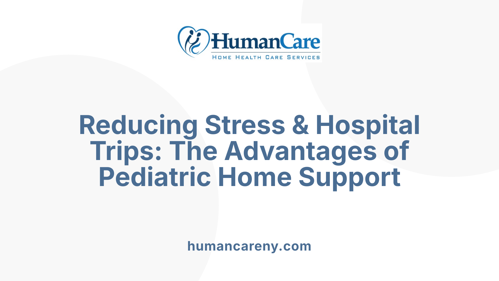 Reducing Stress &amp; Hospital Trips: The Advantages of Pediatric Home Support