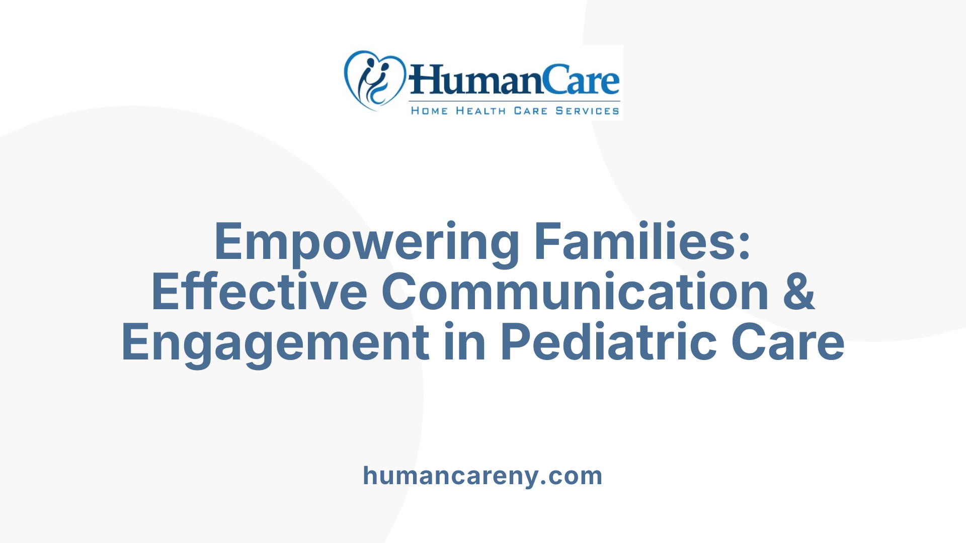 Empowering Families: Effective Communication &amp; Engagement in Pediatric Care