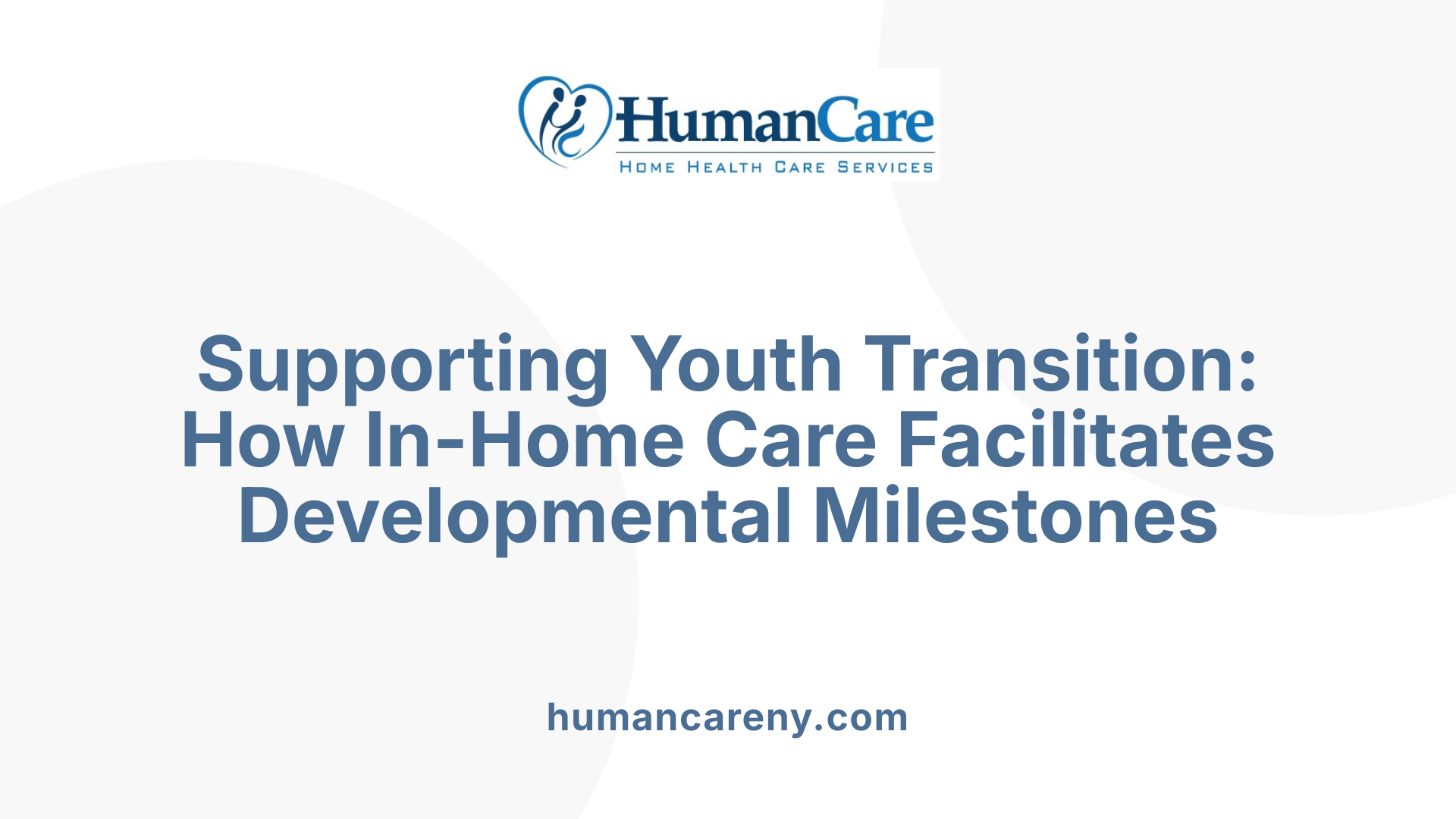 Supporting Youth Transition: How In-Home Care Facilitates Developmental Milestones