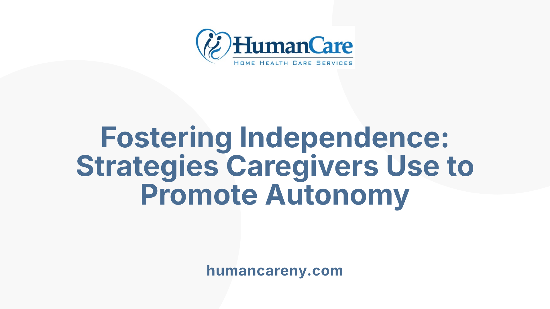 Fostering Independence: Strategies Caregivers Use to Promote Autonomy