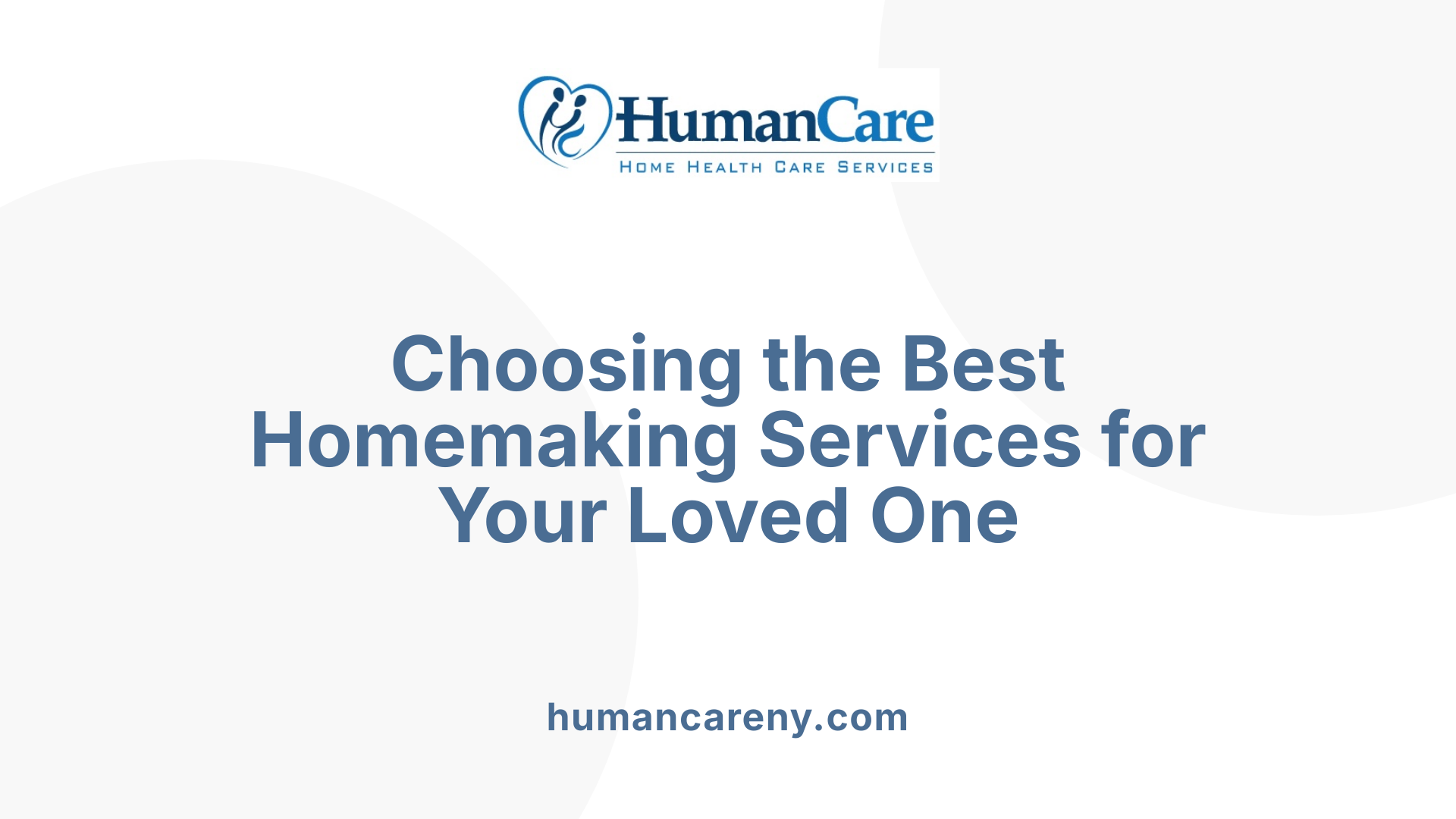 Choosing the Best Homemaking Services for Your Loved One
