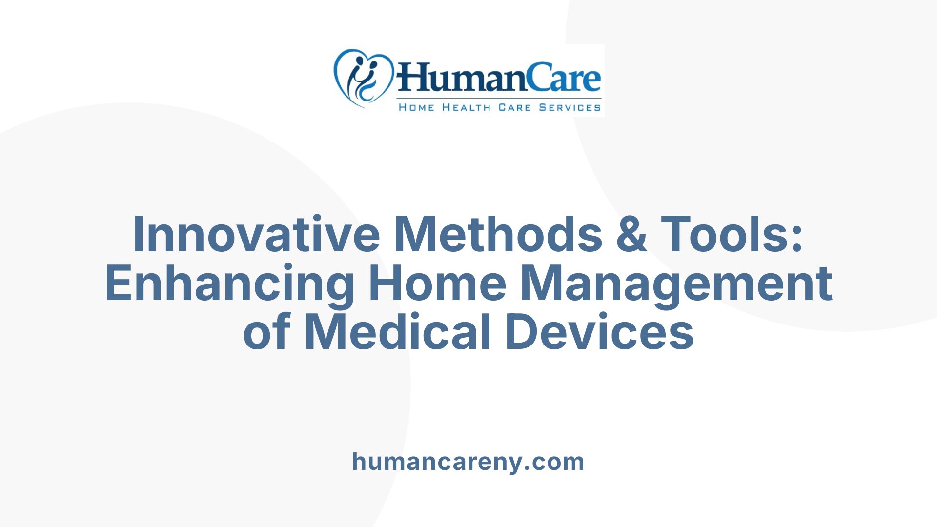 Innovative Methods &amp; Tools: Enhancing Home Management of Medical Devices