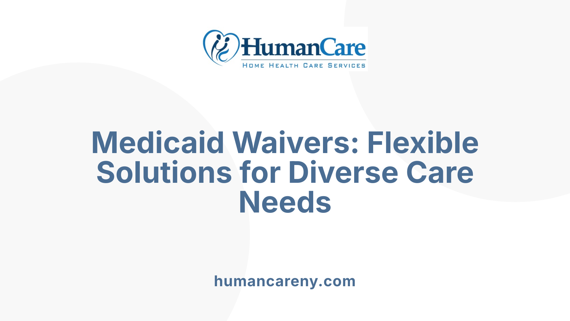 Medicaid Waivers: Flexible Solutions for Diverse Care Needs
