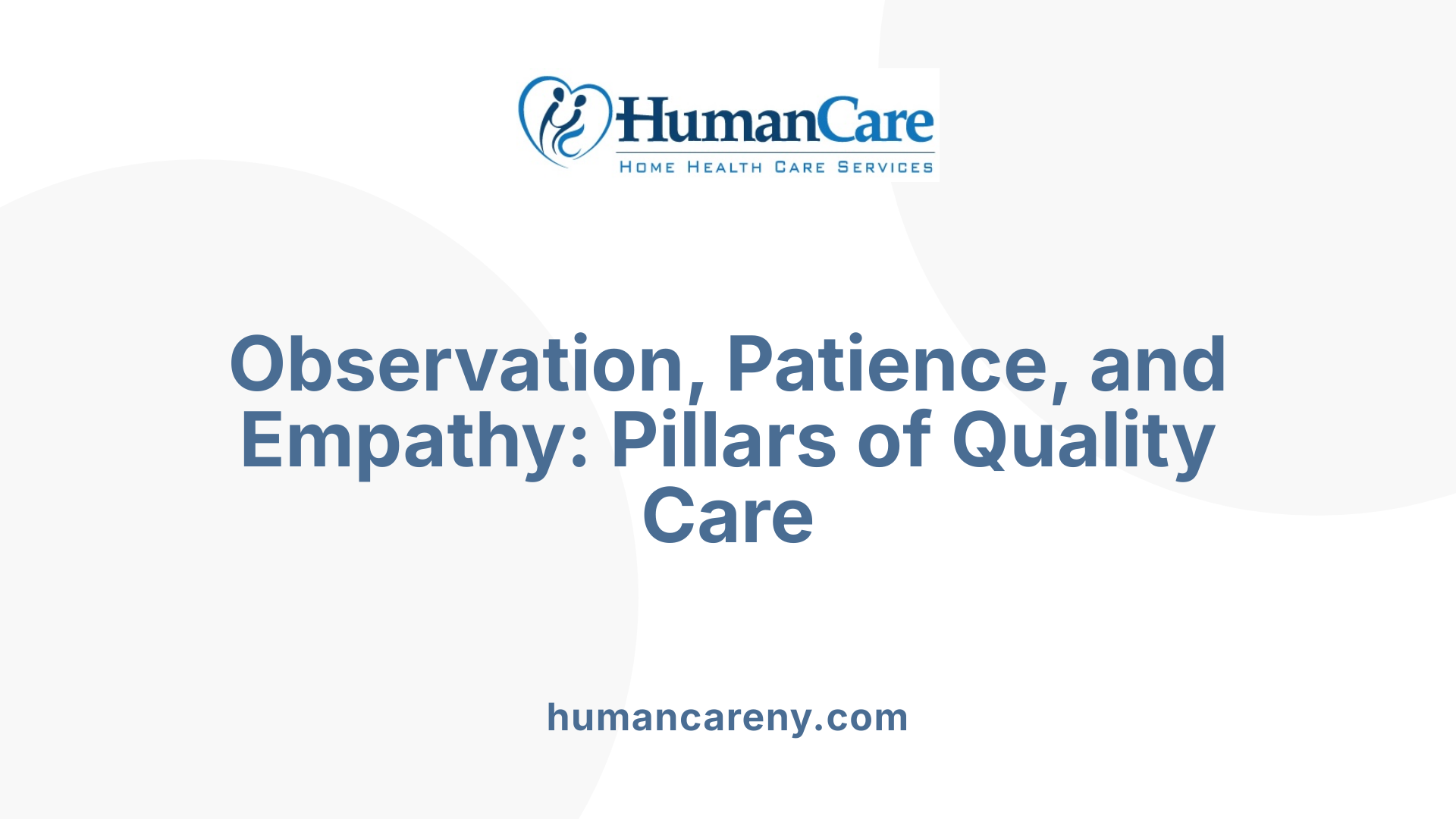 Observation, Patience, and Empathy: Pillars of Quality Care