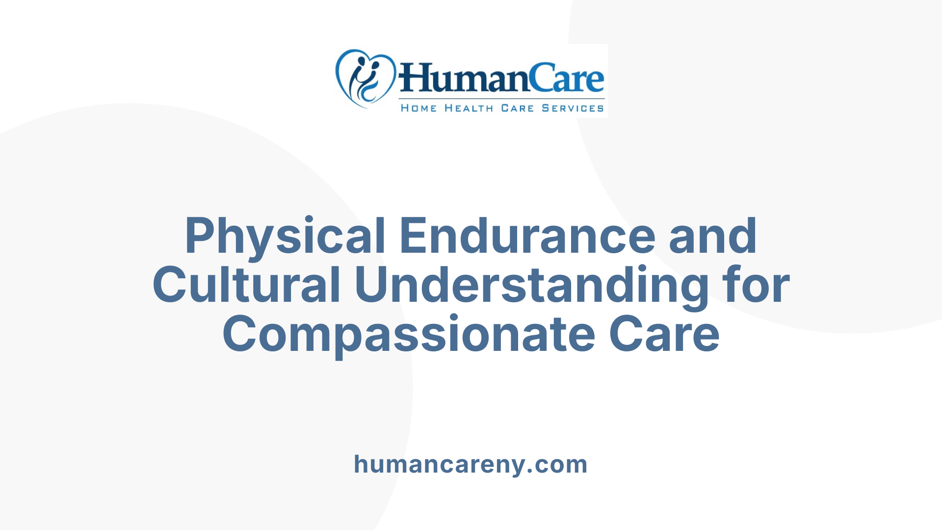 Physical Endurance and Cultural Understanding for Compassionate Care