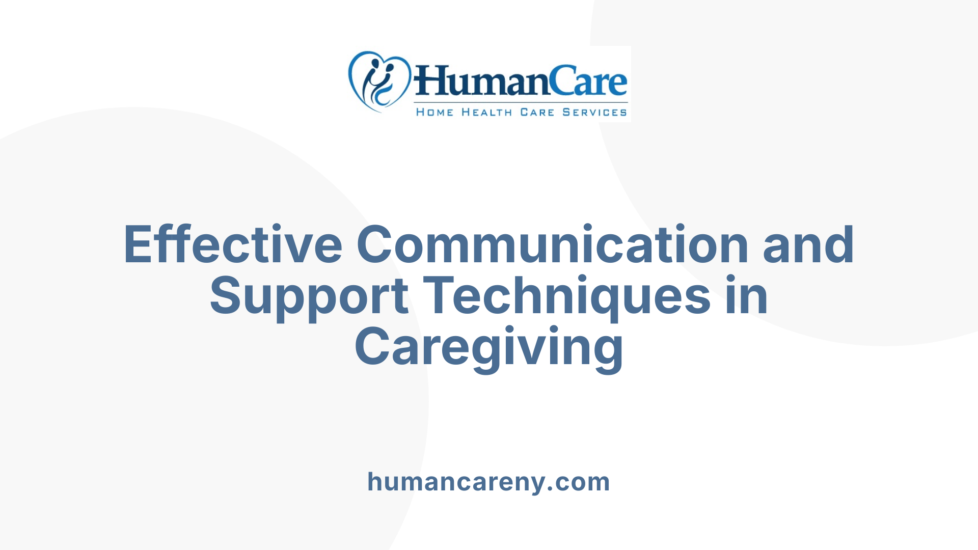 Effective Communication and Support Techniques in Caregiving