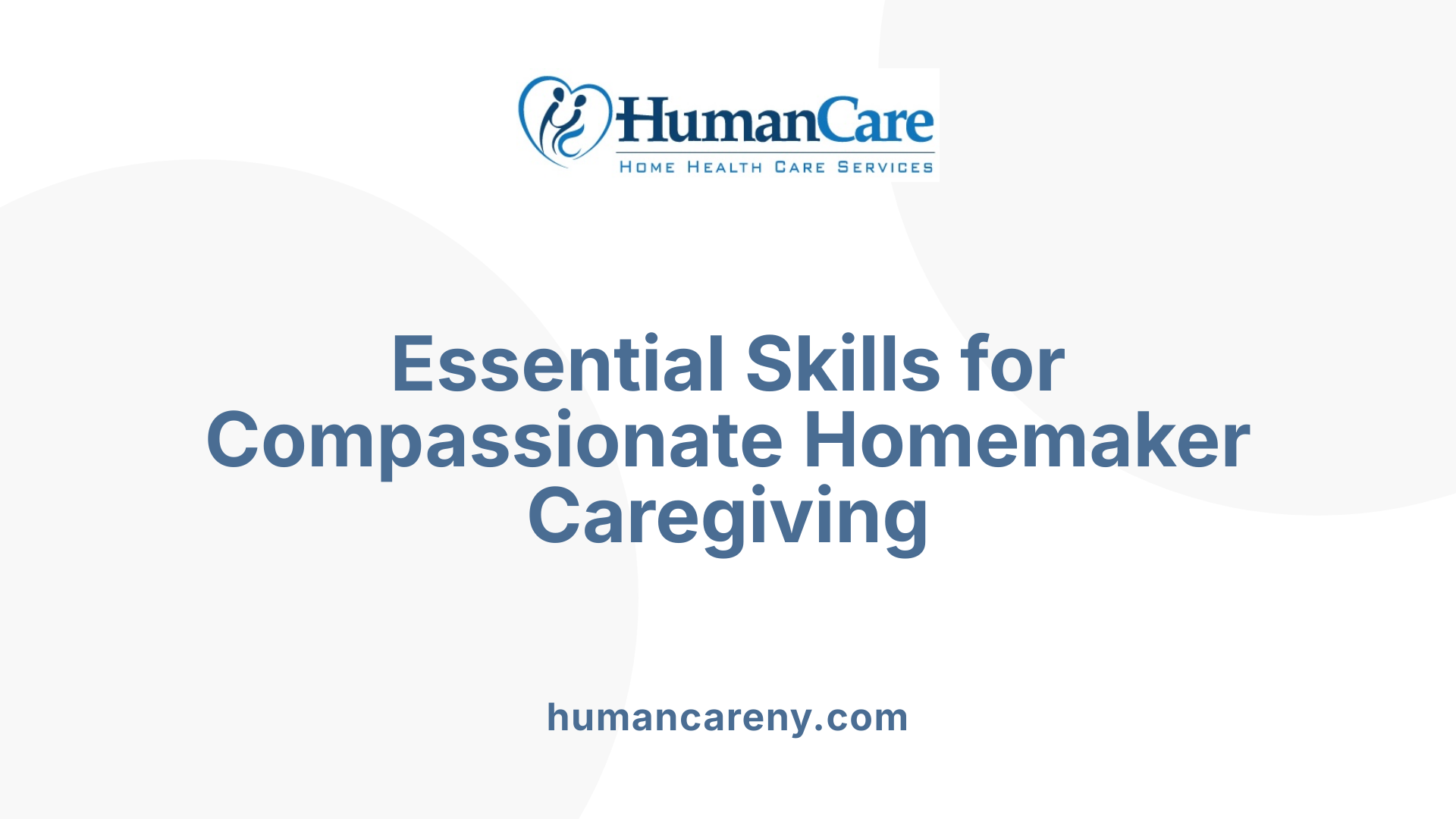 Essential Skills for Compassionate Homemaker Caregiving