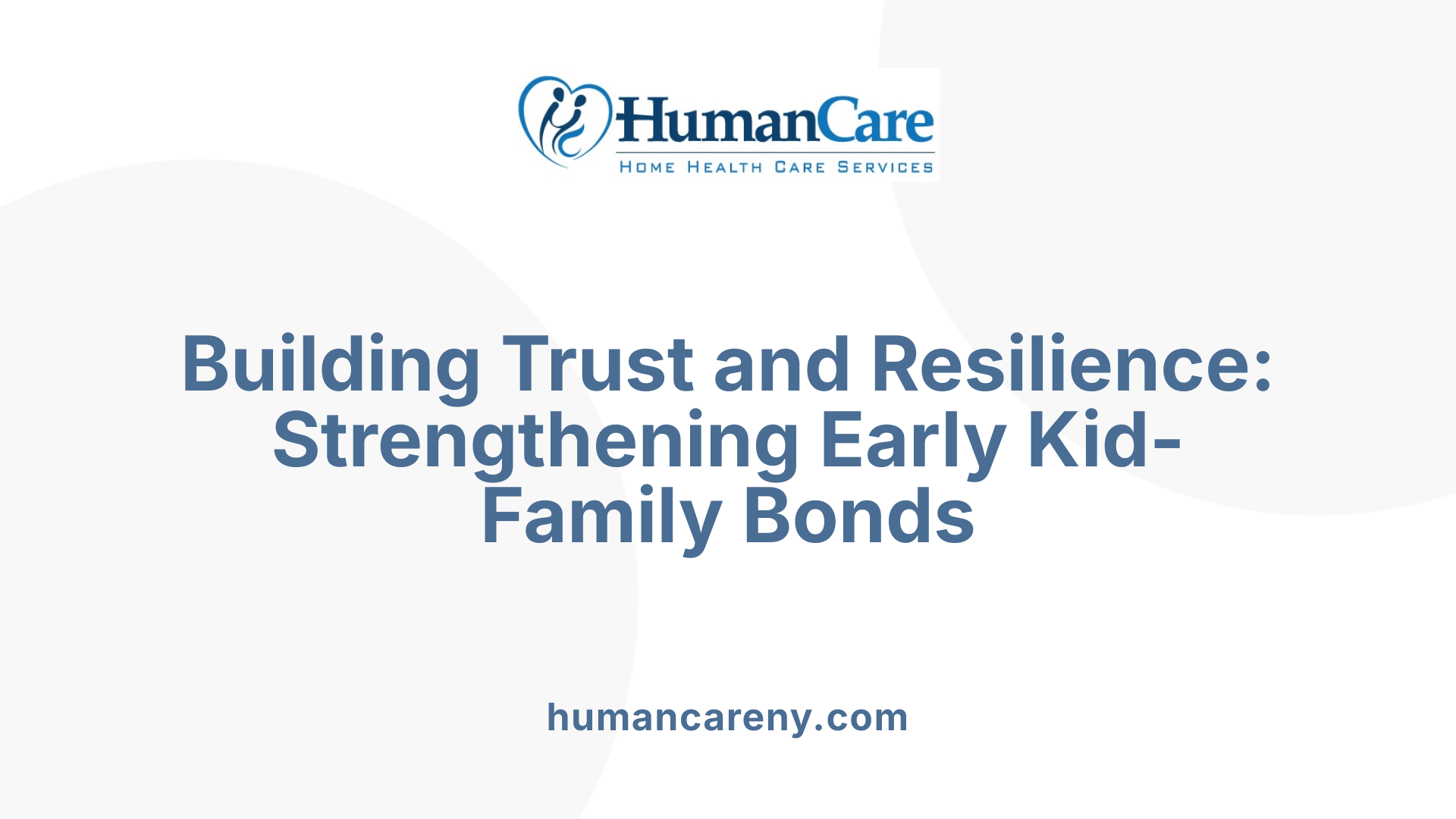 Building Trust and Resilience: Strengthening Early Kid-Family Bonds
