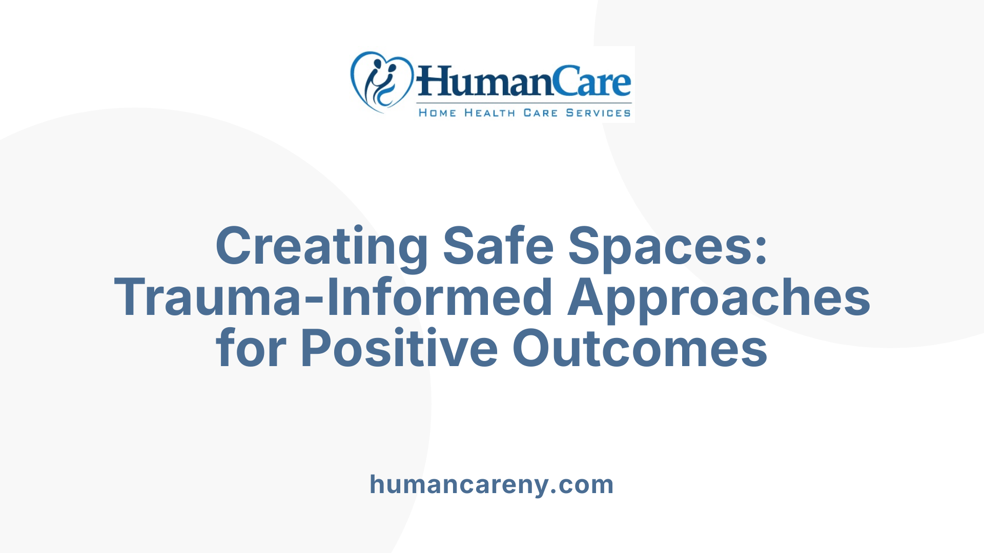 Creating Safe Spaces: Trauma-Informed Approaches for Positive Outcomes