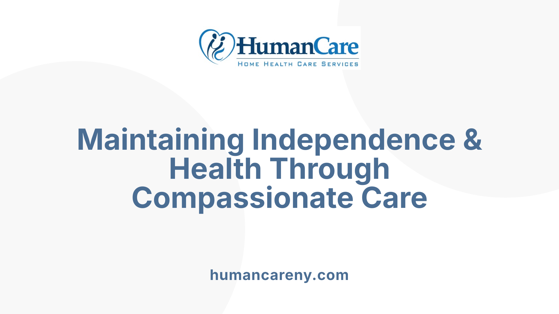 Maintaining Independence &amp; Health Through Compassionate Care