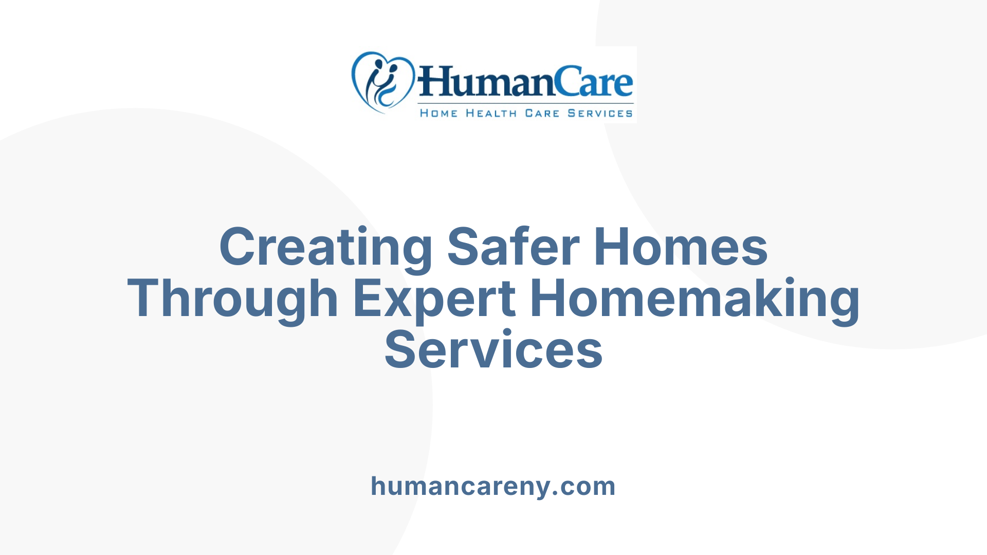 Creating Safer Homes Through Expert Homemaking Services