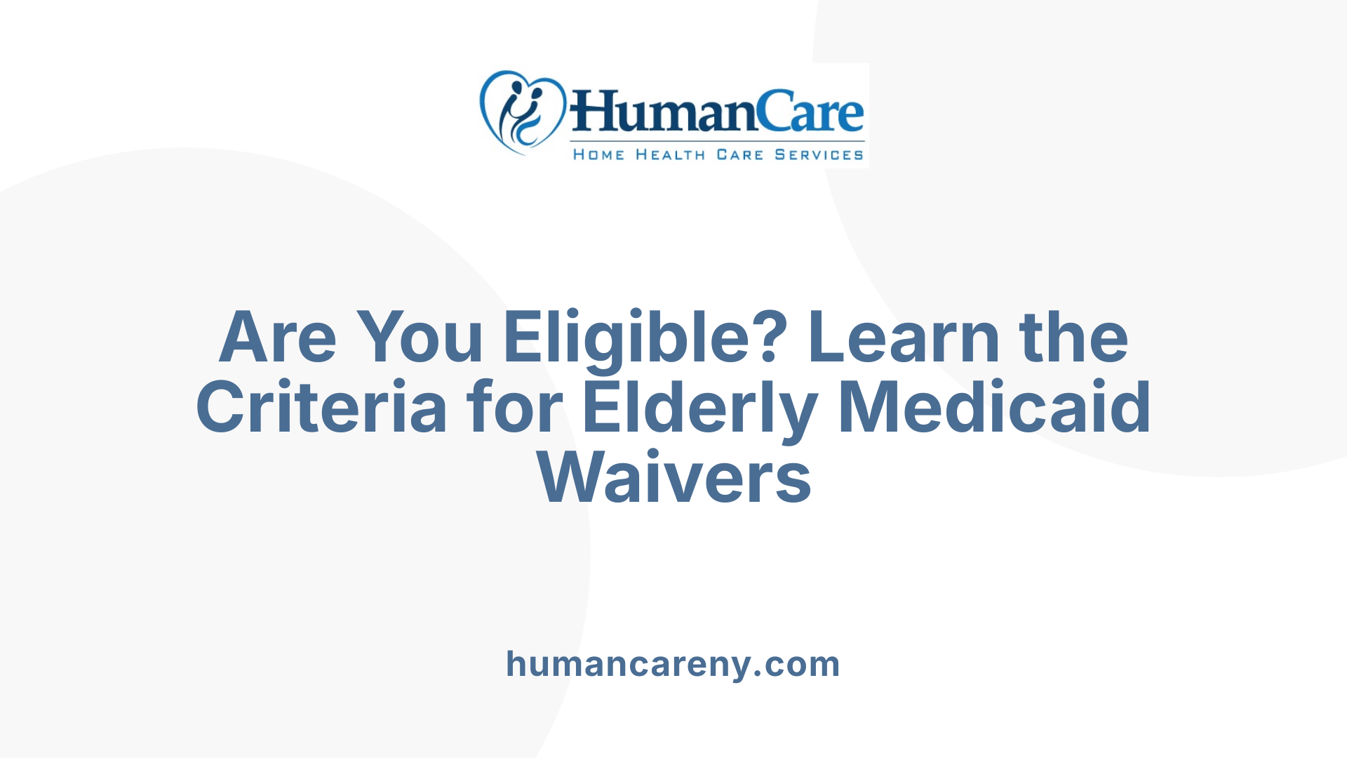 Are You Eligible? Learn the Criteria for Elderly Medicaid Waivers