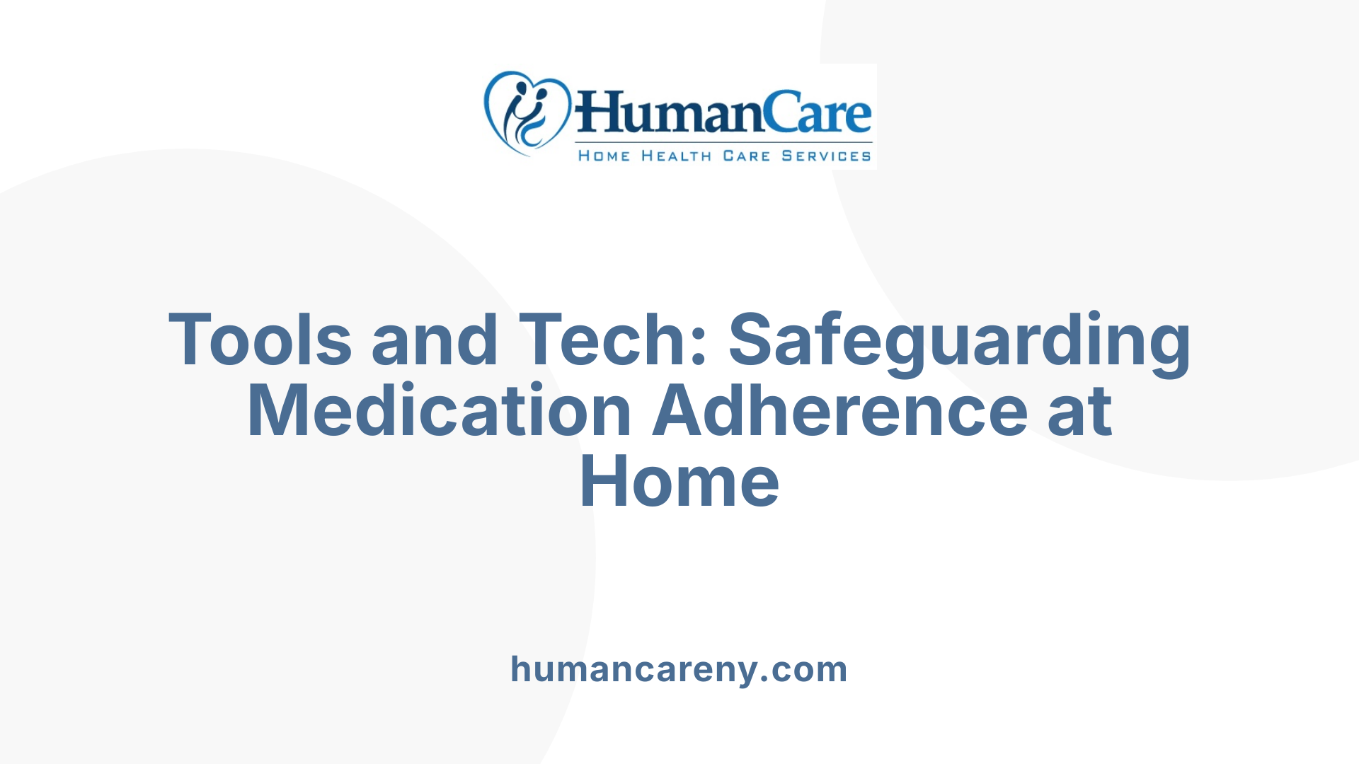 Tools and Tech: Safeguarding Medication Adherence at Home