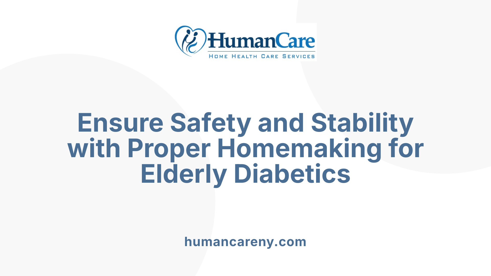 Ensure Safety and Stability with Proper Homemaking for Elderly Diabetics
