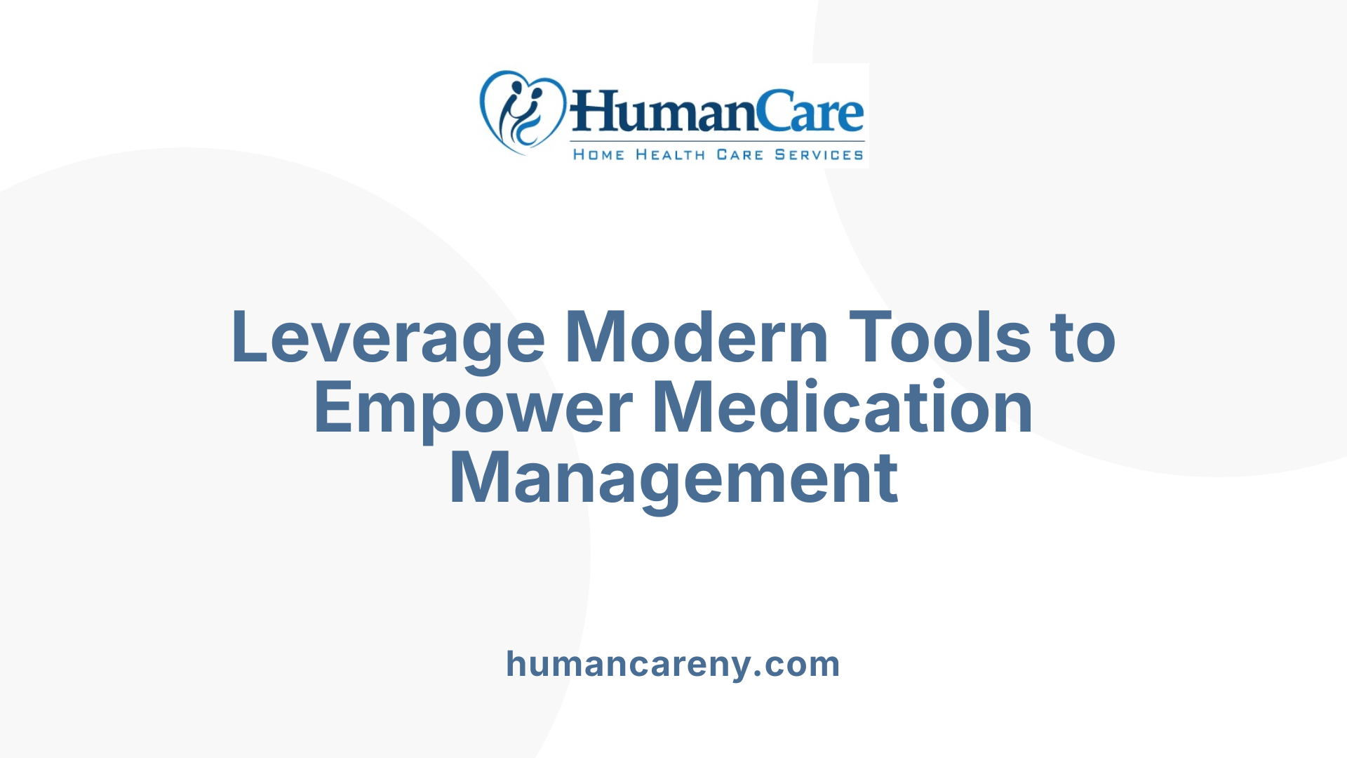 Leverage Modern Tools to Empower Medication Management