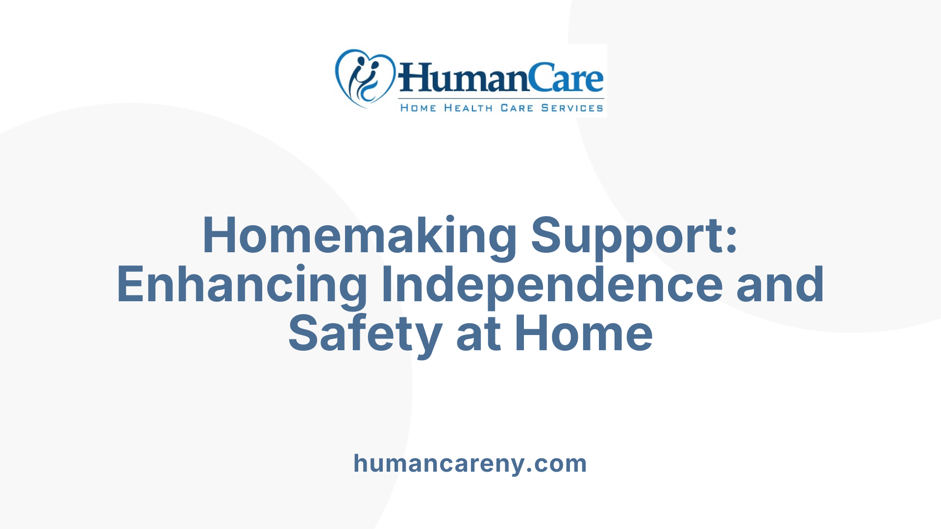 Homemaking Support: Enhancing Independence and Safety at Home