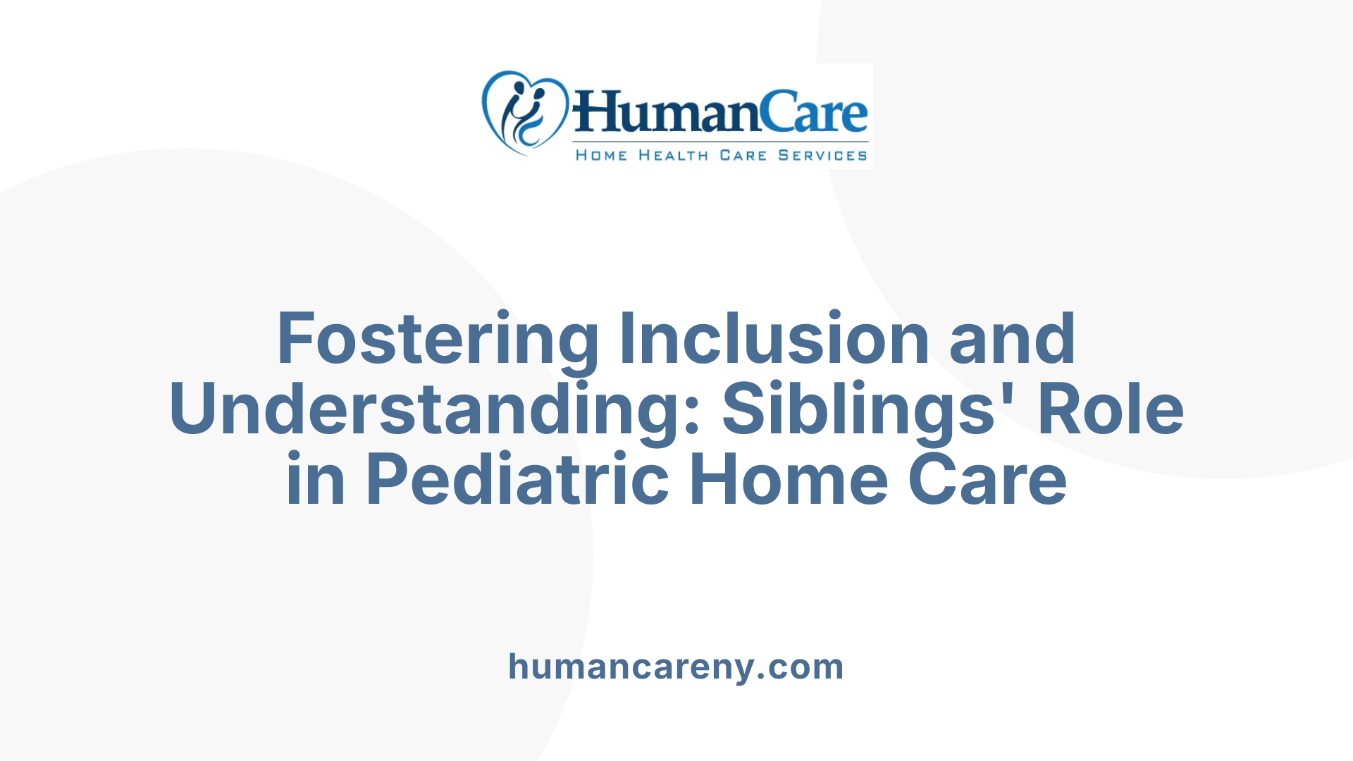 Fostering Inclusion and Understanding: Siblings' Role in Pediatric Home Care