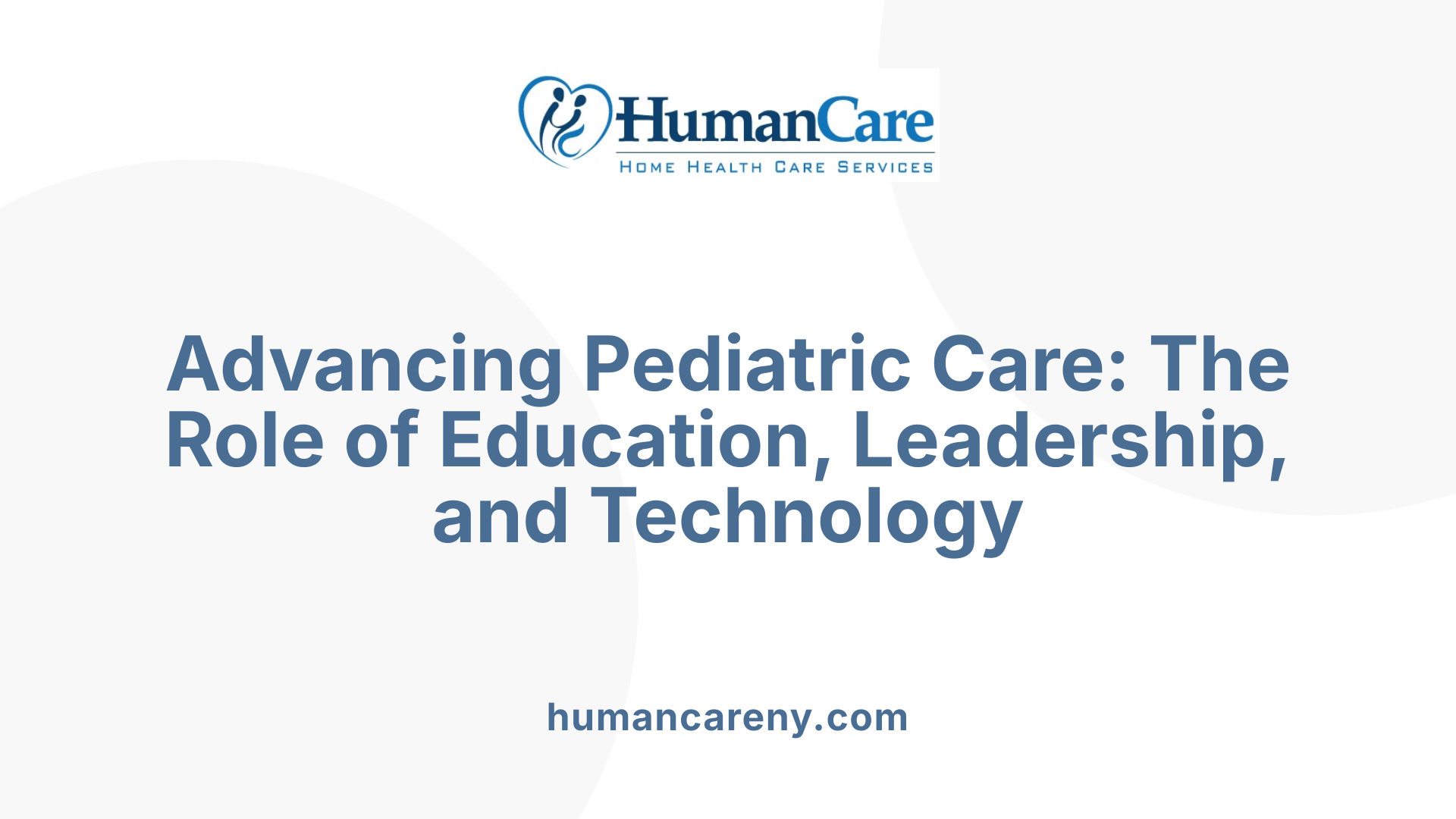 Advancing Pediatric Care: The Role of Education, Leadership, and Technology