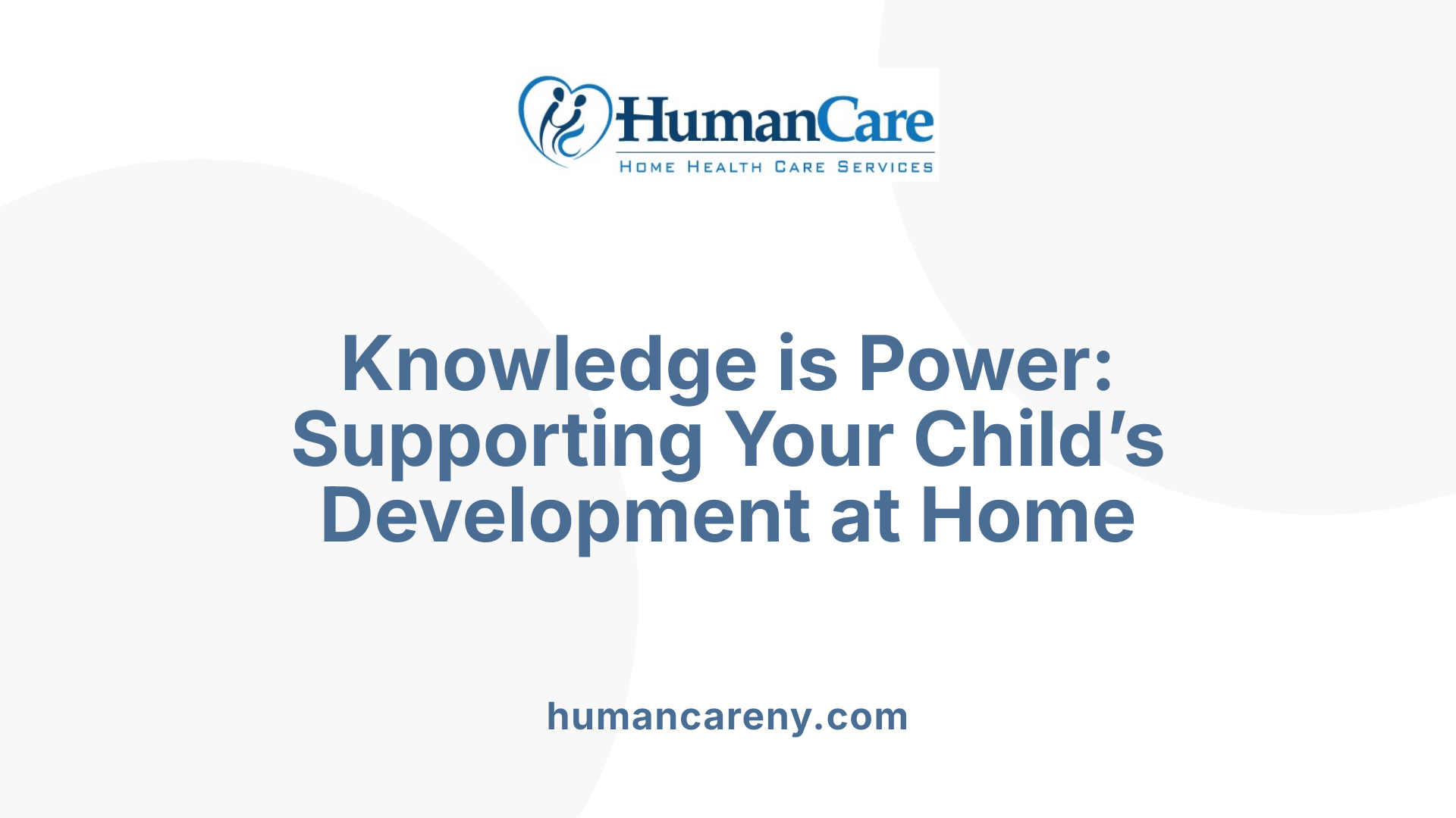 Knowledge is Power: Supporting Your Child’s Development at Home