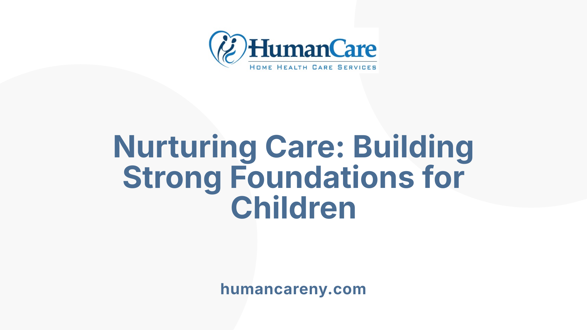 Nurturing Care: Building Strong Foundations for Children