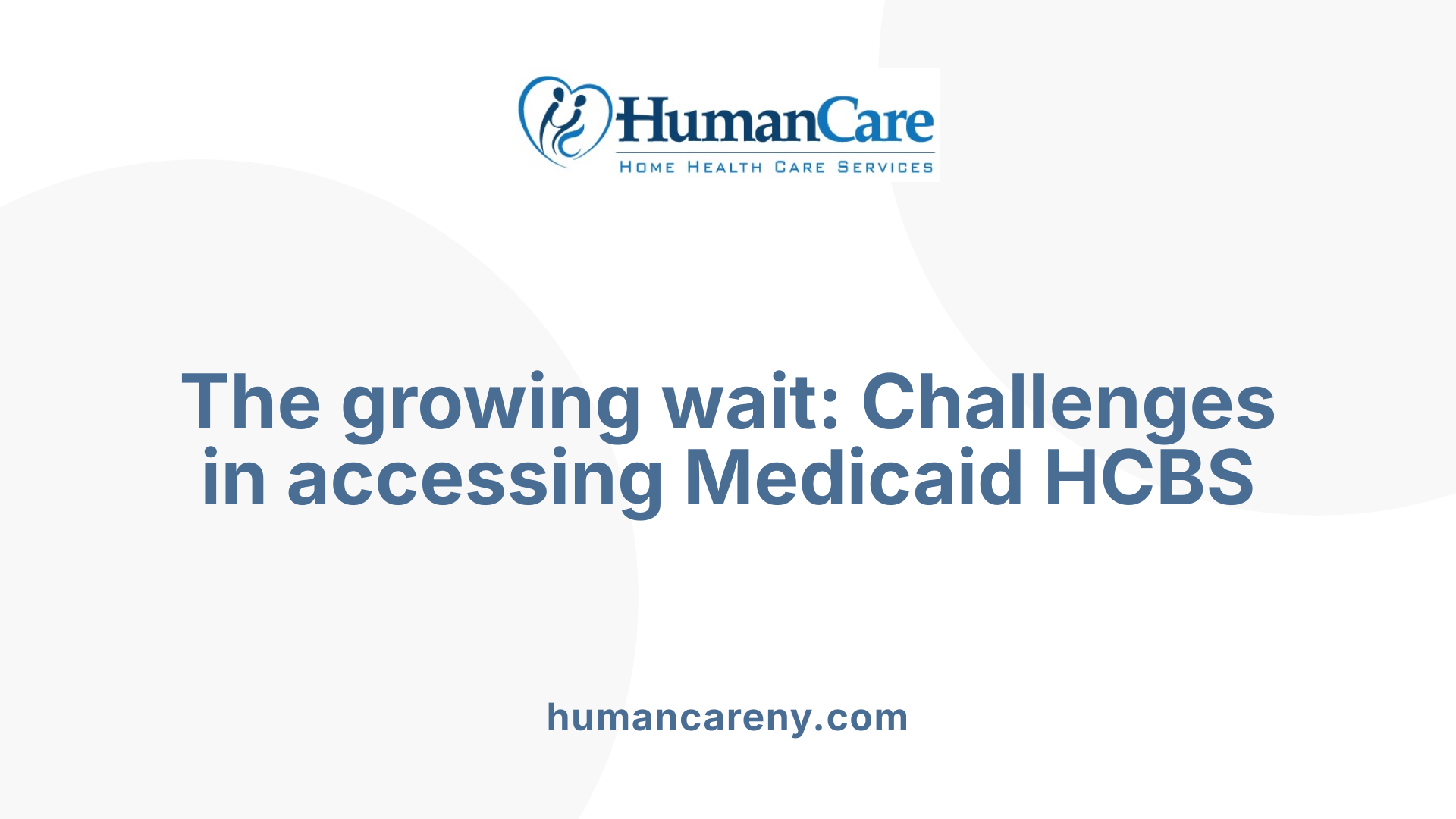 The growing wait: Challenges in accessing Medicaid HCBS