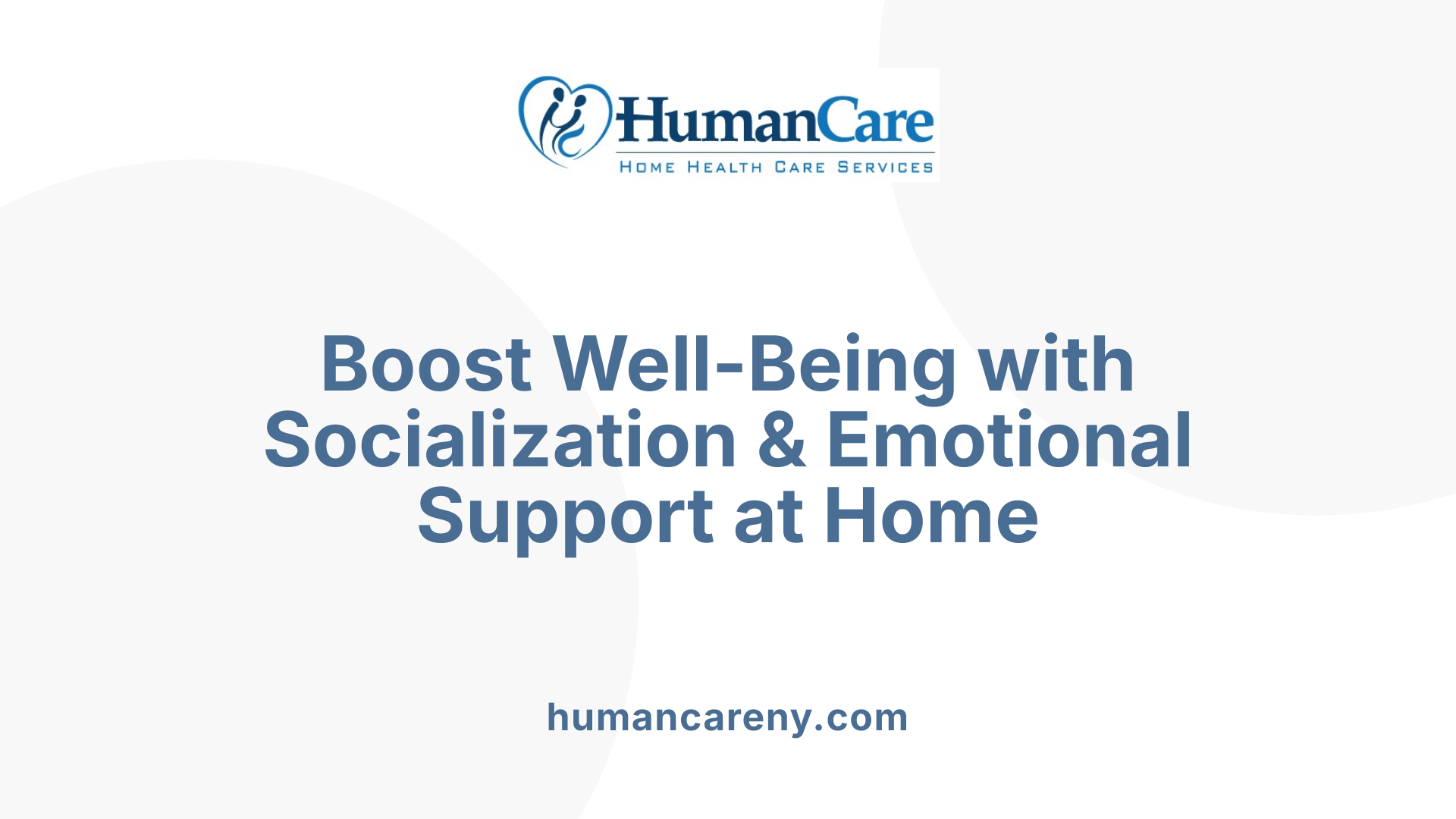 Boost Well-Being with Socialization &amp; Emotional Support at Home