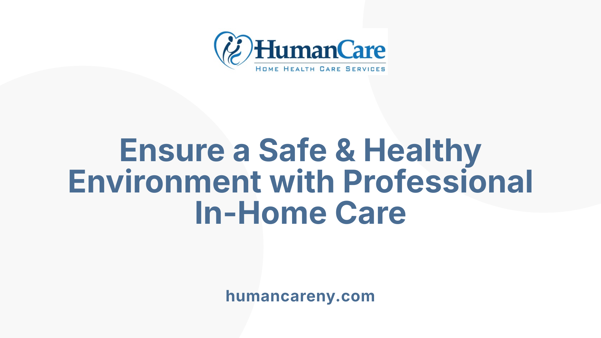 Ensure a Safe &amp; Healthy Environment with Professional In-Home Care