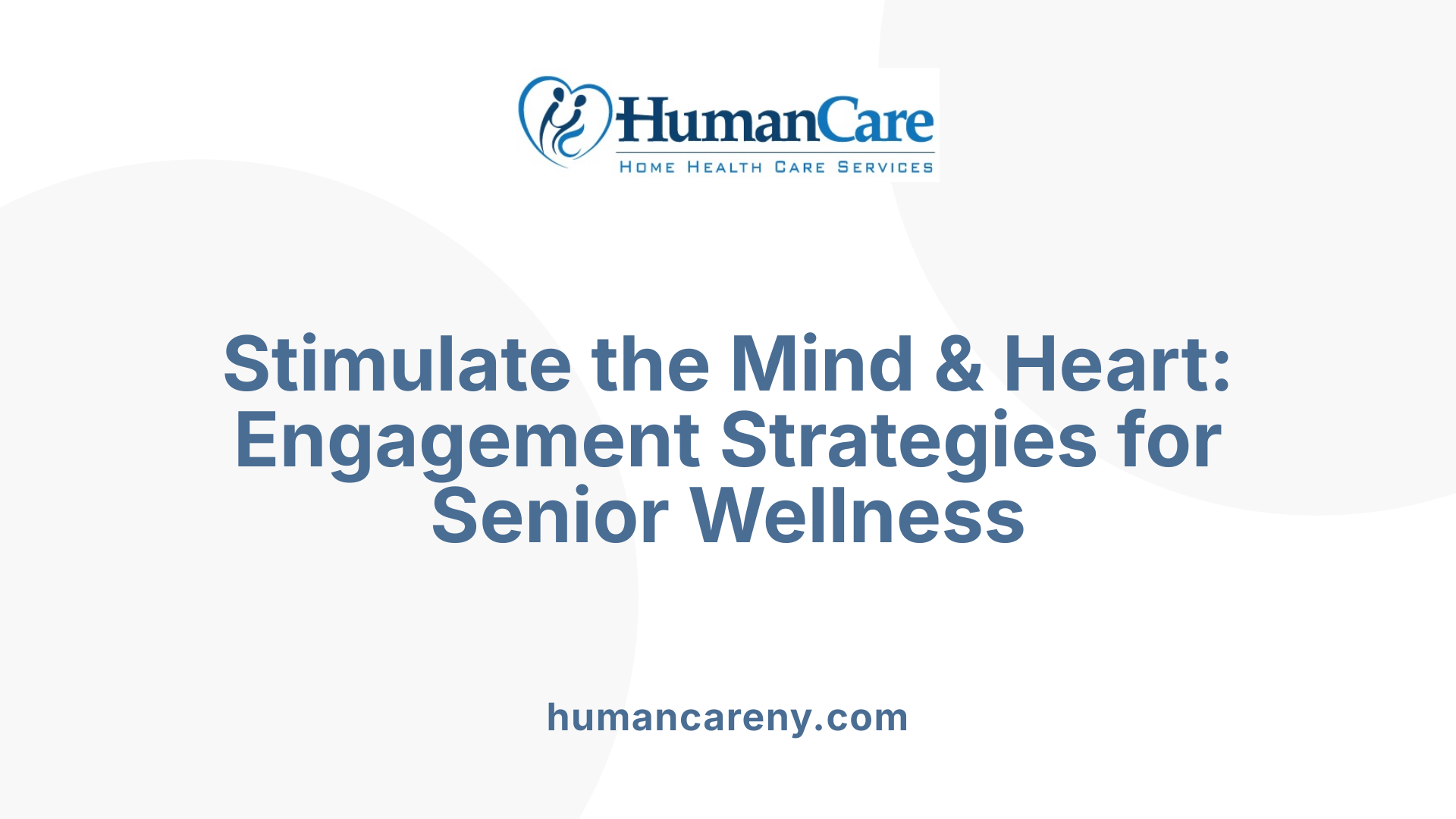 Stimulate the Mind &amp; Heart: Engagement Strategies for Senior Wellness