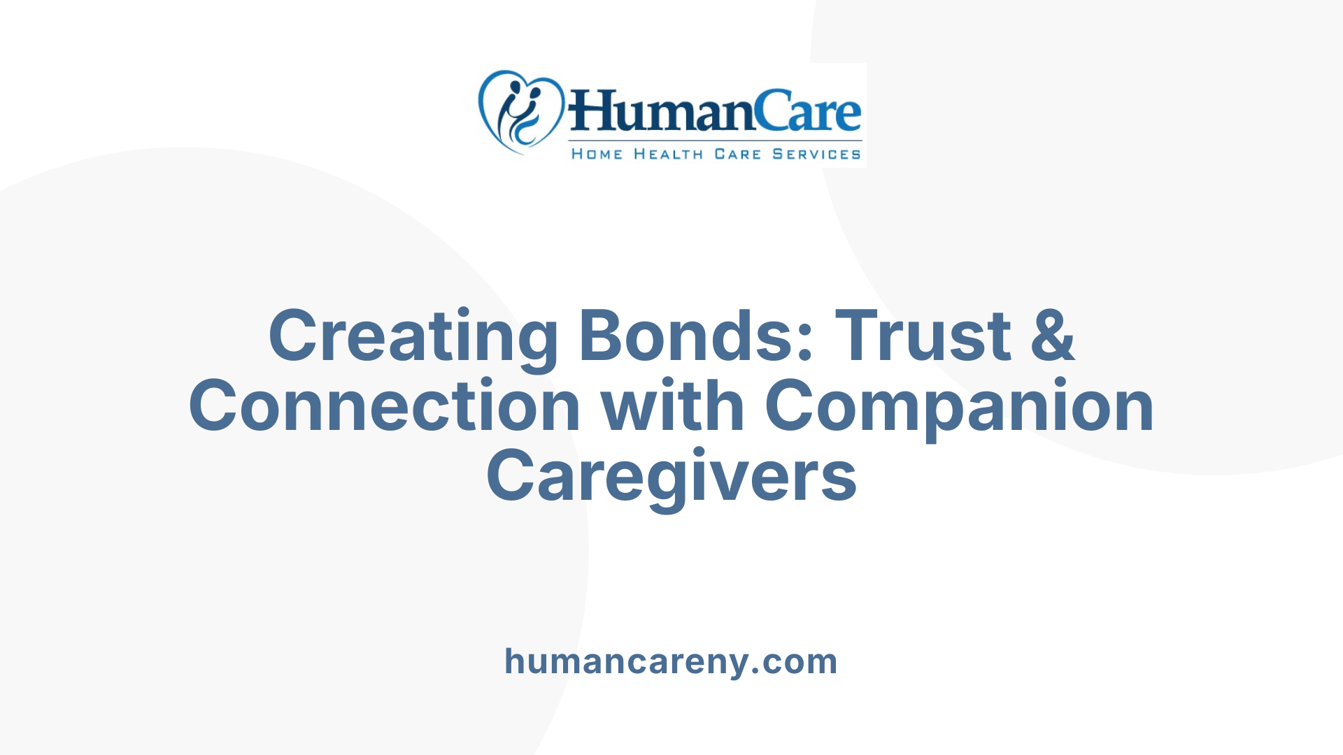 Creating Bonds: Trust &amp; Connection with Companion Caregivers
