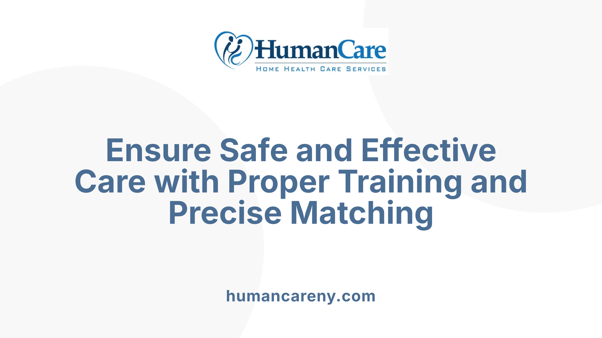 Ensure Safe and Effective Care with Proper Training and Precise Matching