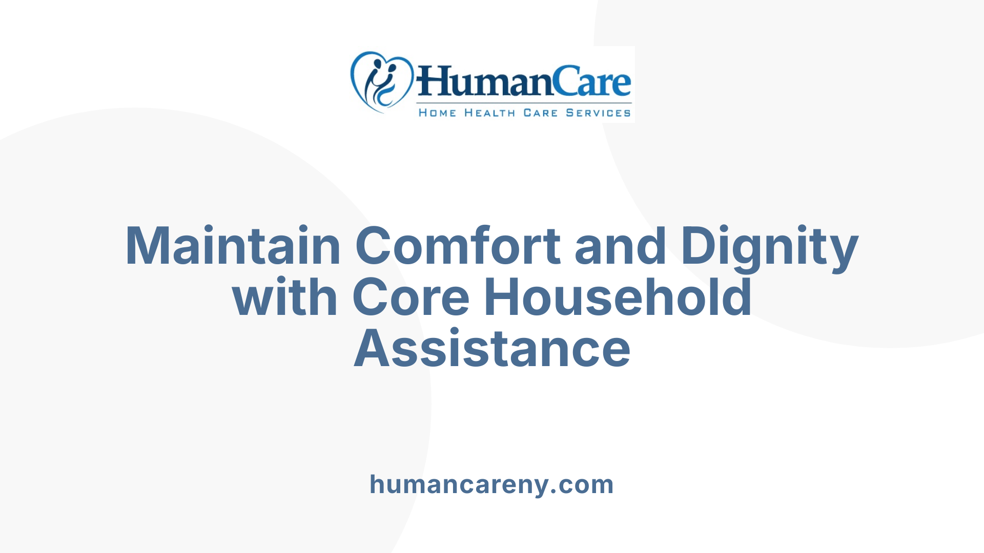 Maintain Comfort and Dignity with Core Household Assistance