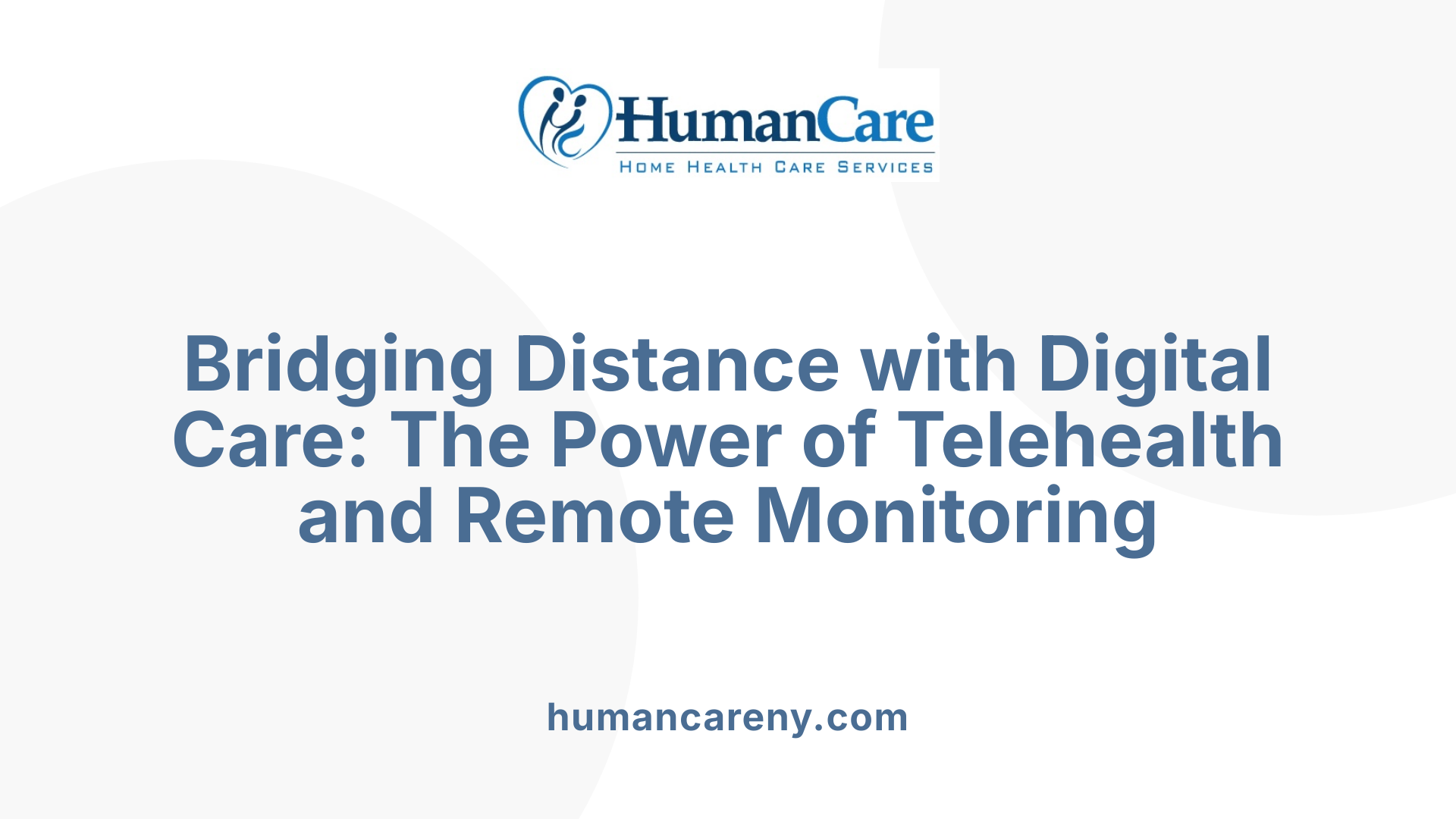 Bridging Distance with Digital Care: The Power of Telehealth and Remote Monitoring