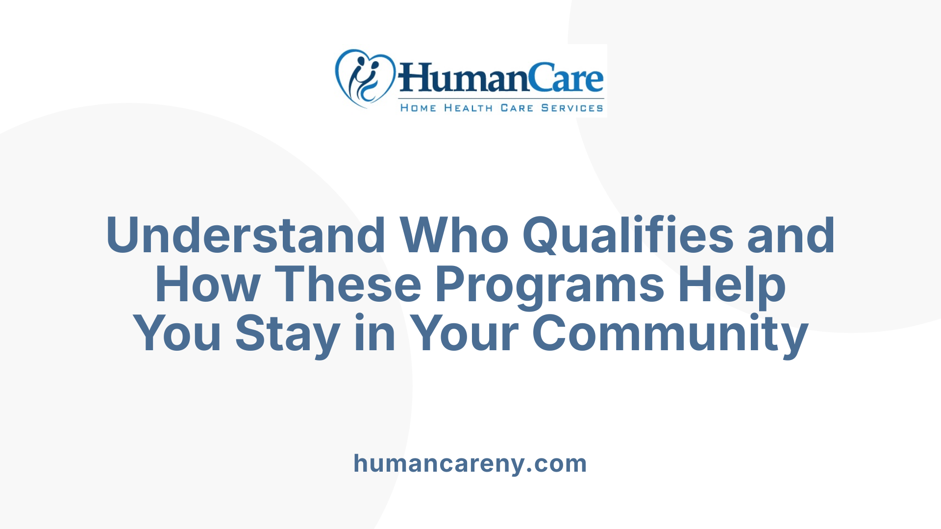 Understand Who Qualifies and How These Programs Help You Stay in Your Community