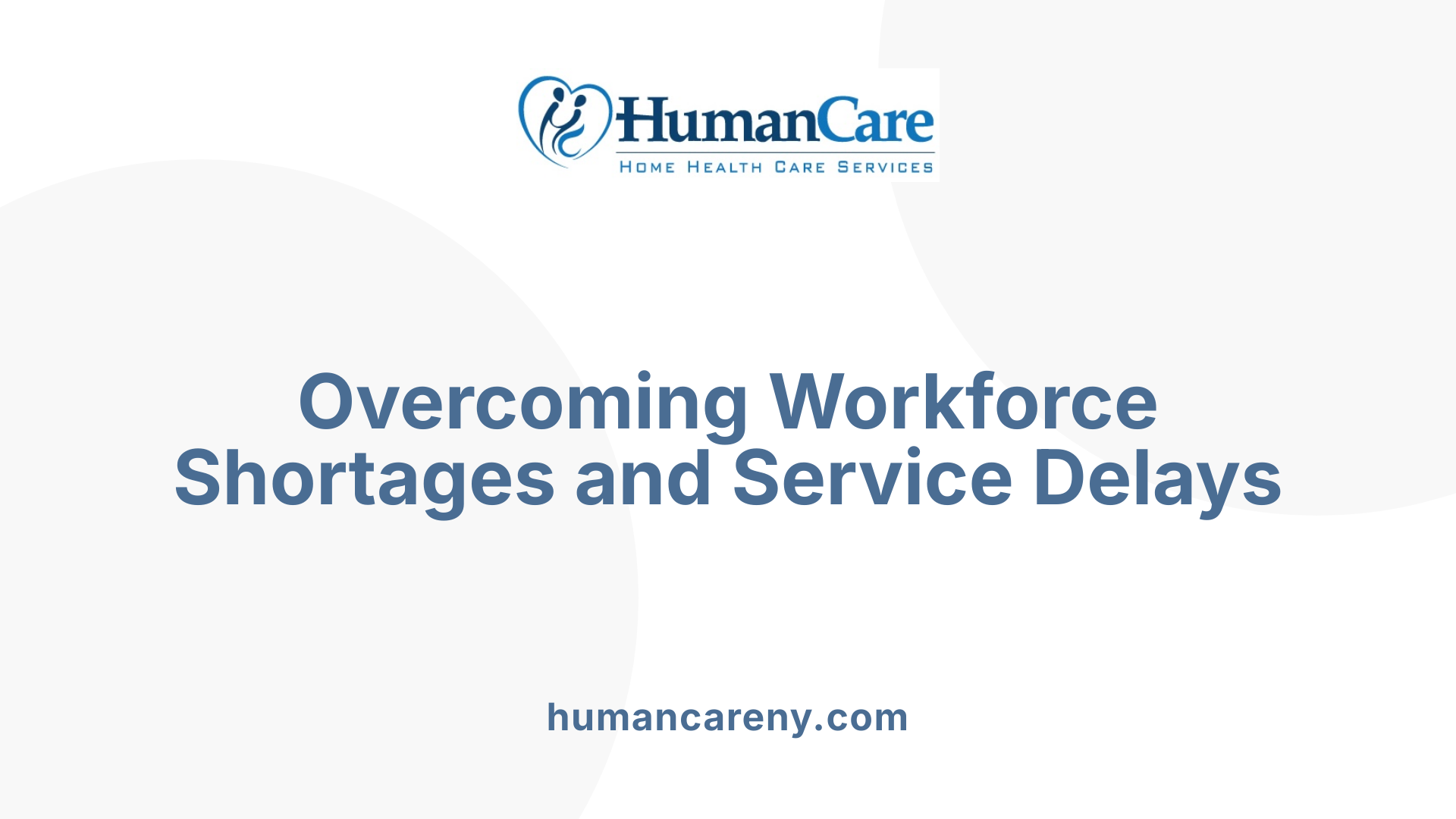Overcoming Workforce Shortages and Service Delays