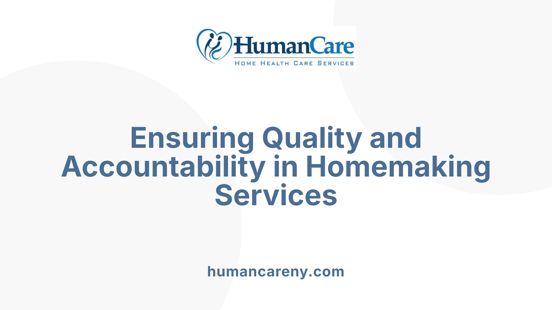 Ensuring Quality and Accountability in Homemaking Services